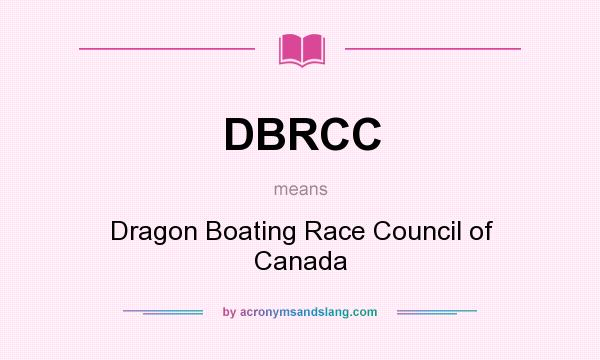 What does DBRCC mean? It stands for Dragon Boating Race Council of Canada