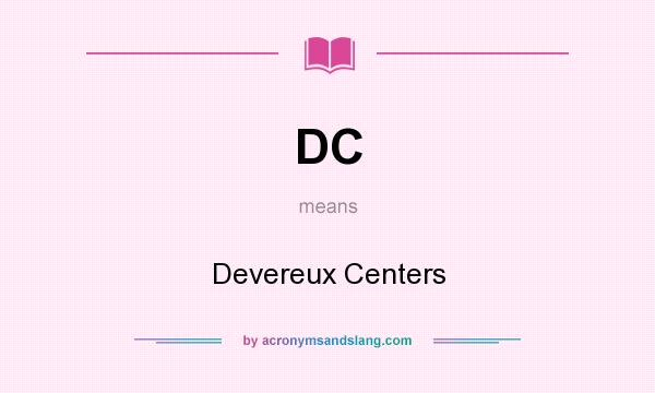 What does DC mean? It stands for Devereux Centers