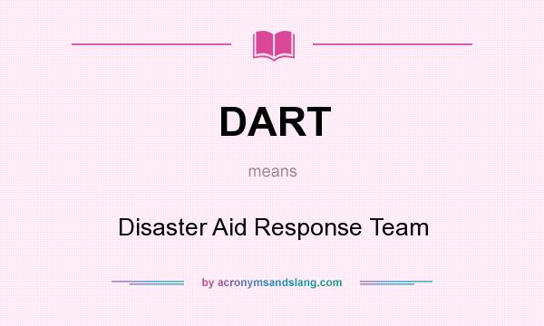 What does DART mean? It stands for Disaster Aid Response Team