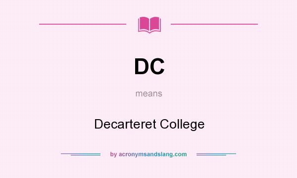 What does DC mean? It stands for Decarteret College