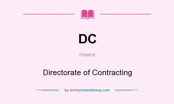 What does DC mean? It stands for Directorate of Contracting