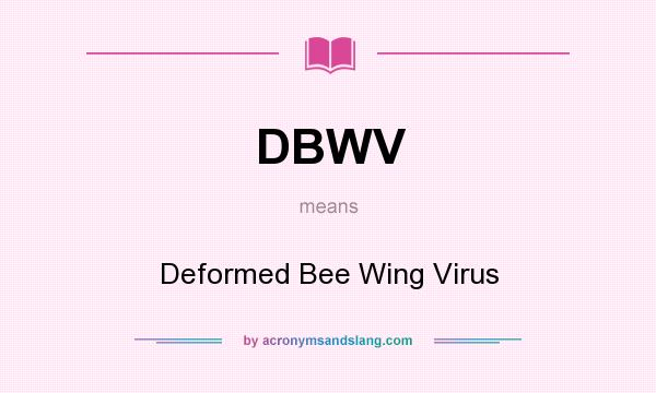 What does DBWV mean? It stands for Deformed Bee Wing Virus