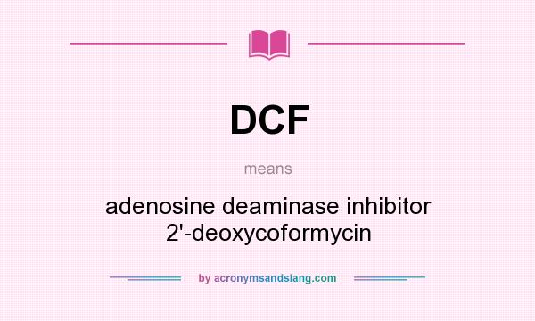 What does DCF mean? It stands for adenosine deaminase inhibitor 2`-deoxycoformycin