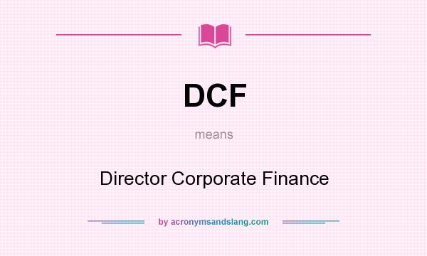 What does DCF mean? It stands for Director Corporate Finance