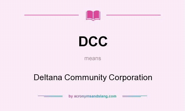 What does DCC mean? It stands for Deltana Community Corporation