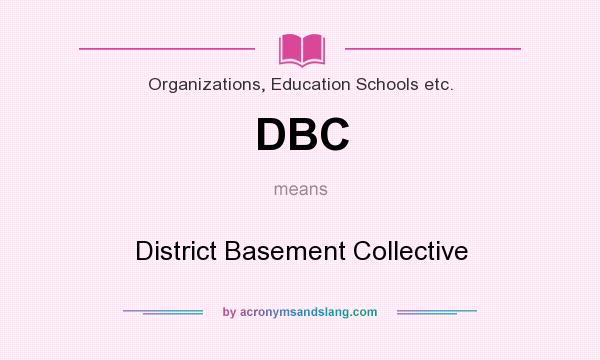 What does DBC mean? It stands for District Basement Collective