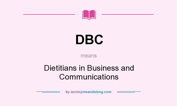 What does DBC mean? It stands for Dietitians in Business and Communications