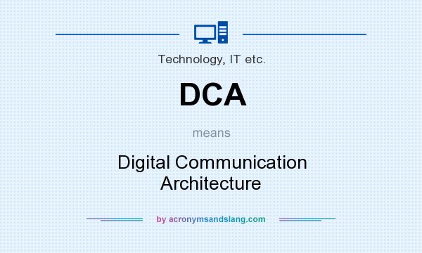 What does DCA mean? It stands for Digital Communication Architecture