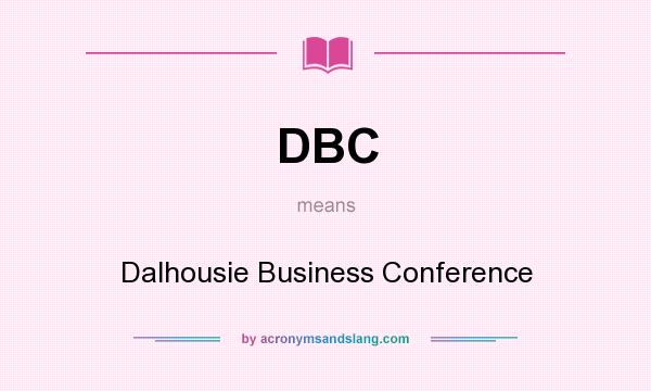 What does DBC mean? It stands for Dalhousie Business Conference