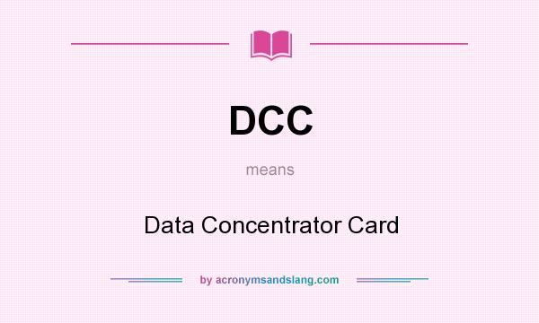 What does DCC mean? It stands for Data Concentrator Card