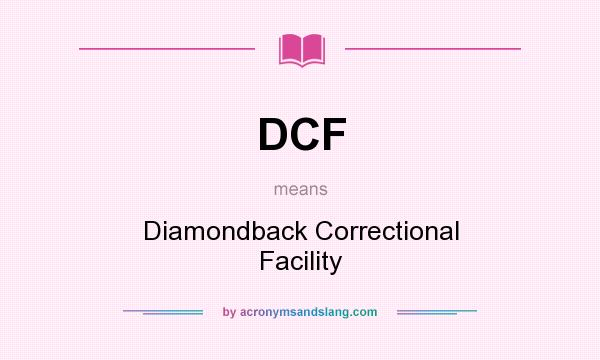 What does DCF mean? It stands for Diamondback Correctional Facility