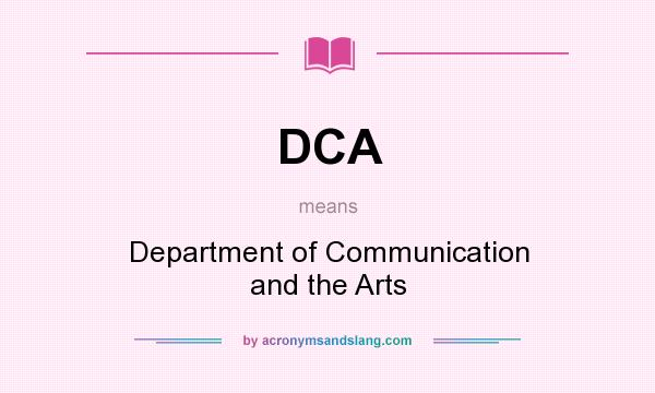 What does DCA mean? It stands for Department of Communication and the Arts