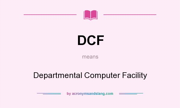 What does DCF mean? It stands for Departmental Computer Facility