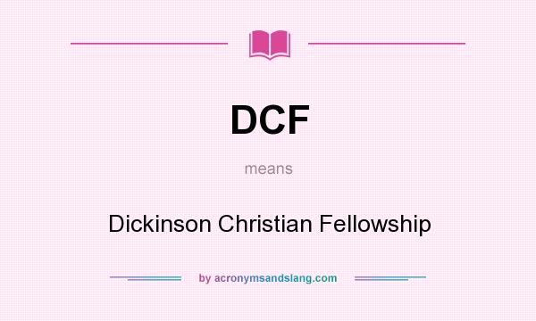 What does DCF mean? It stands for Dickinson Christian Fellowship