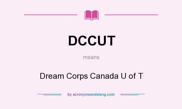 What does DCCUT mean? It stands for Dream Corps Canada U of T