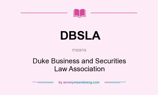 What does DBSLA mean? It stands for Duke Business and Securities Law Association