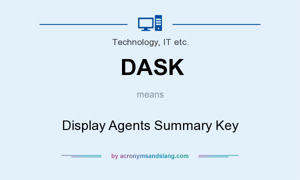 What does DASK mean? It stands for Display Agents Summary Key
