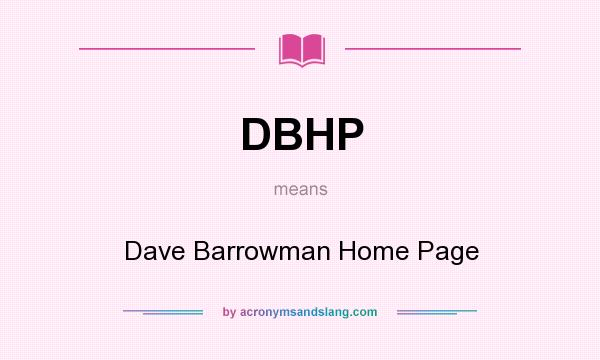 What does DBHP mean? It stands for Dave Barrowman Home Page