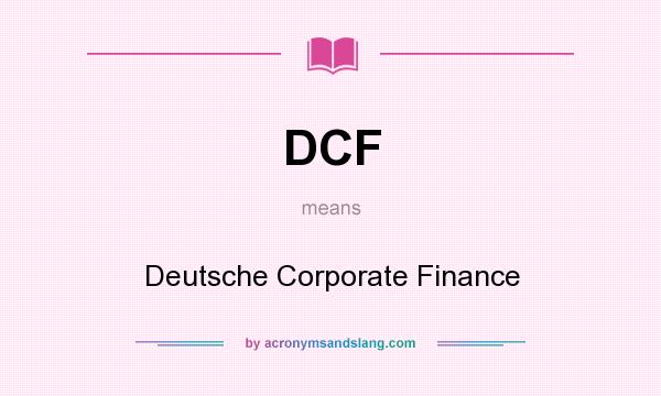 What does DCF mean? It stands for Deutsche Corporate Finance
