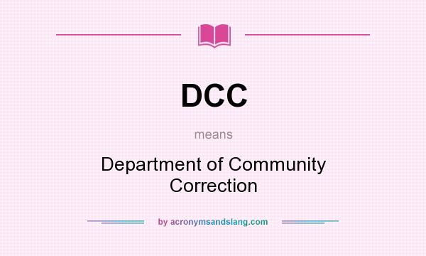What does DCC mean? It stands for Department of Community Correction