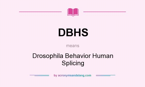 What does DBHS mean? It stands for Drosophila Behavior Human Splicing
