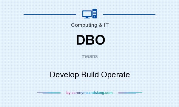 What does DBO mean? It stands for Develop Build Operate