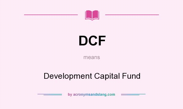 What does DCF mean? It stands for Development Capital Fund