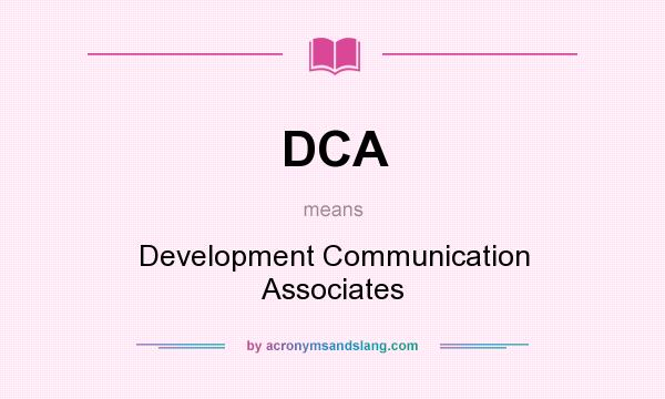What does DCA mean? It stands for Development Communication Associates