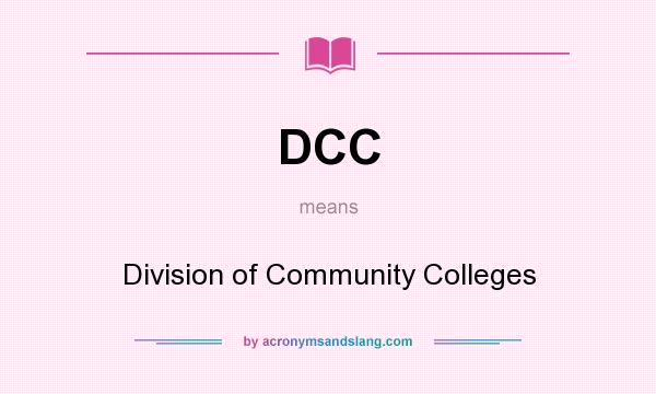 What does DCC mean? It stands for Division of Community Colleges