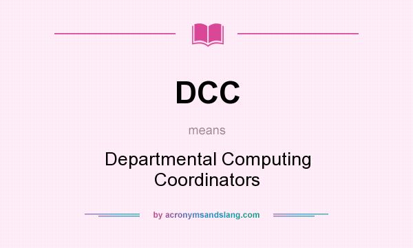 What does DCC mean? It stands for Departmental Computing Coordinators