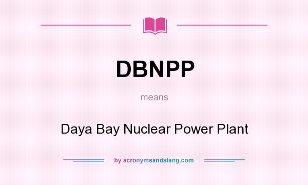 What does DBNPP mean? It stands for Daya Bay Nuclear Power Plant