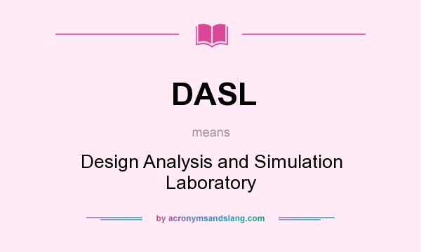 What does DASL mean? It stands for Design Analysis and Simulation Laboratory
