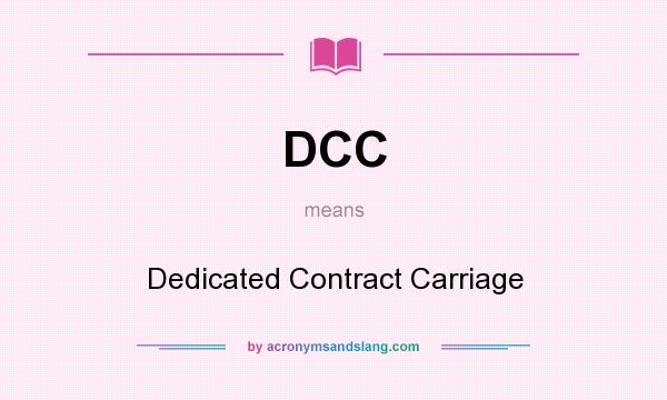 What does DCC mean? It stands for Dedicated Contract Carriage