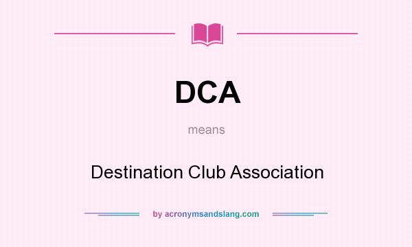 What does DCA mean? It stands for Destination Club Association