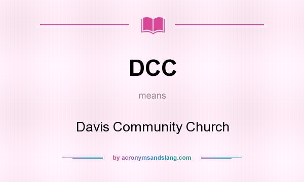 What does DCC mean? It stands for Davis Community Church