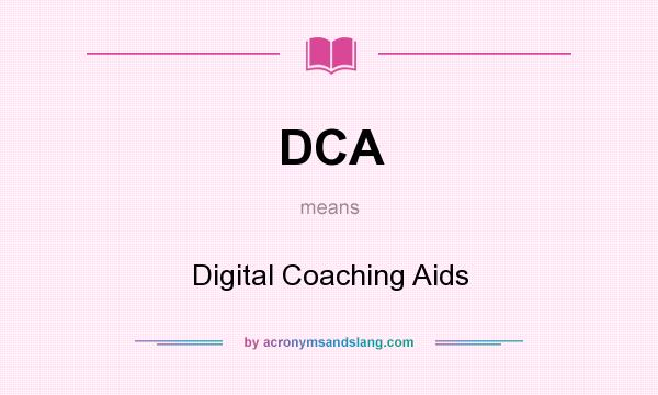 What does DCA mean? It stands for Digital Coaching Aids