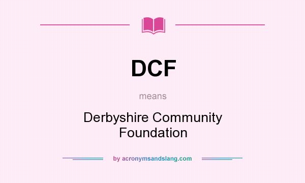 What does DCF mean? It stands for Derbyshire Community Foundation
