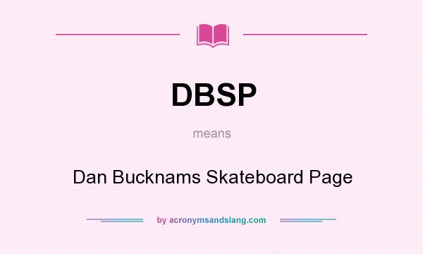 What does DBSP mean? It stands for Dan Bucknams Skateboard Page