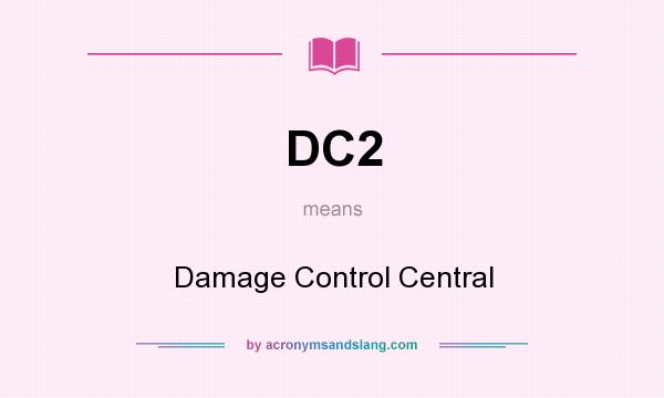 What does DC2 mean? It stands for Damage Control Central