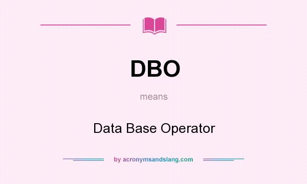 What does DBO mean? It stands for Data Base Operator