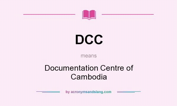 What does DCC mean? It stands for Documentation Centre of Cambodia
