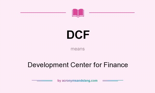 What does DCF mean? It stands for Development Center for Finance