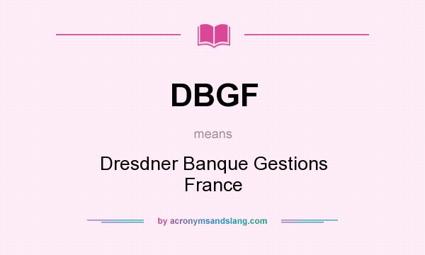 What does DBGF mean? It stands for Dresdner Banque Gestions France