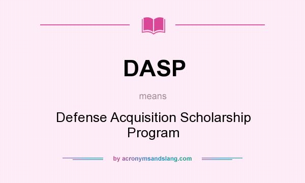 What does DASP mean? It stands for Defense Acquisition Scholarship Program