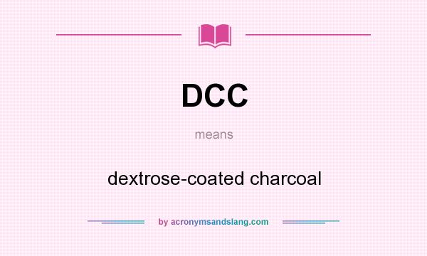 What does DCC mean? It stands for dextrose-coated charcoal