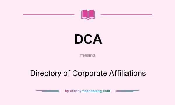 What does DCA mean? It stands for Directory of Corporate Affiliations