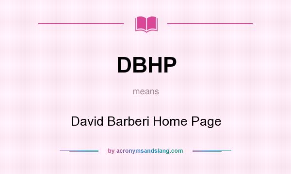 What does DBHP mean? It stands for David Barberi Home Page