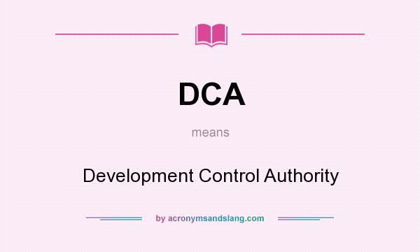 What does DCA mean? It stands for Development Control Authority