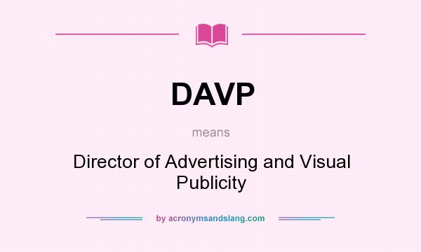 What does DAVP mean? It stands for Director of Advertising and Visual Publicity