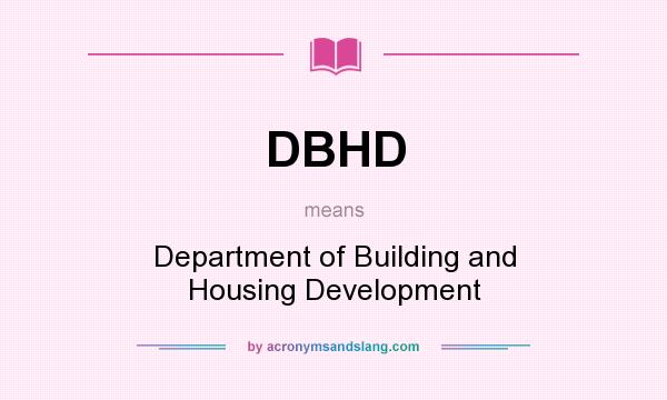 What does DBHD mean? It stands for Department of Building and Housing Development